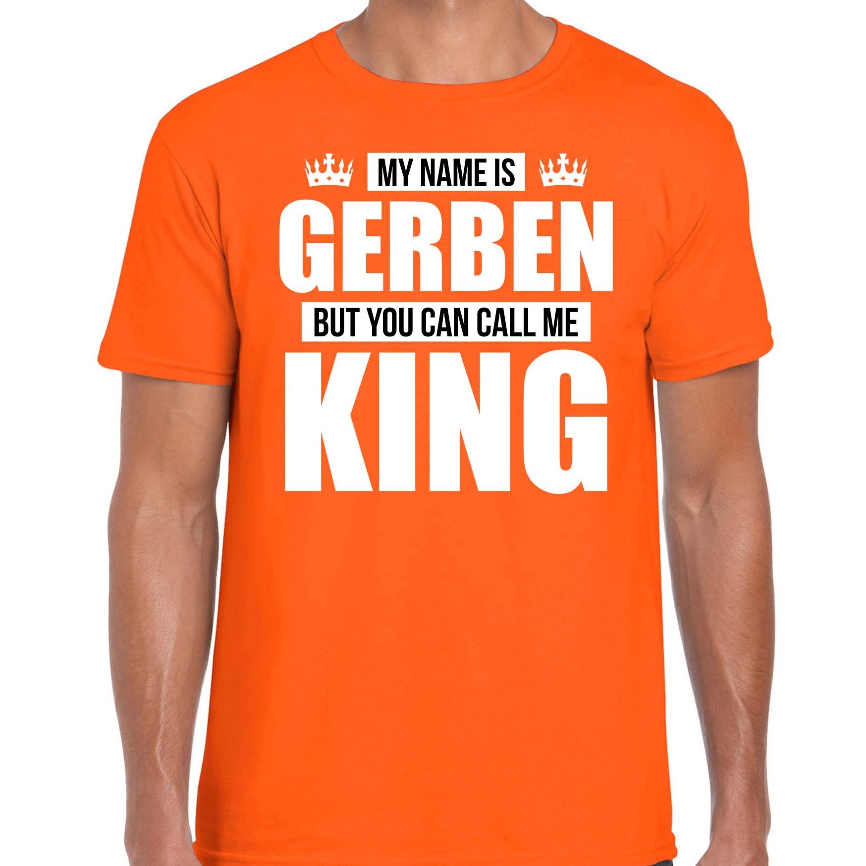 Naam cadeau t-shirt my name is Gerben but you can call me King oranje voor heren