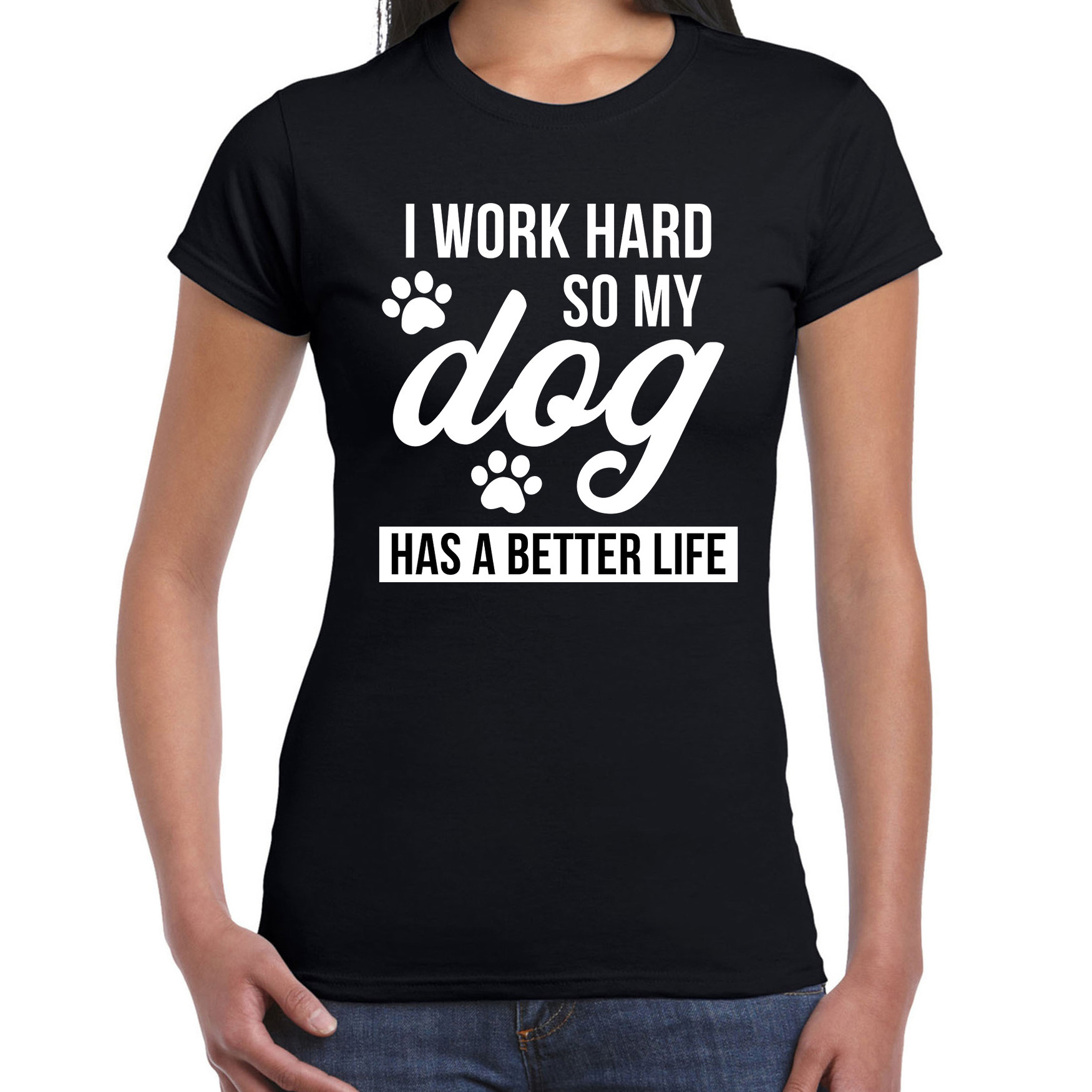Work hard so dog has better life-Werk hard hond beter leven t-shirt zwart voor dames