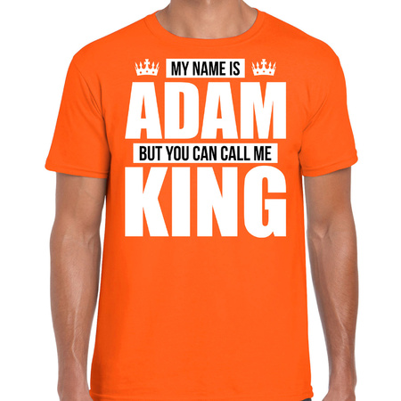 Naam cadeau t-shirt my name is Adam - but you can call me King oranje voor heren