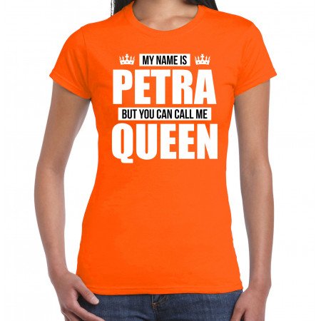 Naam cadeau t-shirt my name is Petra - but you can call me Queen oranje voor dames